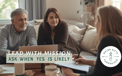 Lessons Learned in Major Gifts Fundraising (Part 2): Mission First, Ask When It’s Right